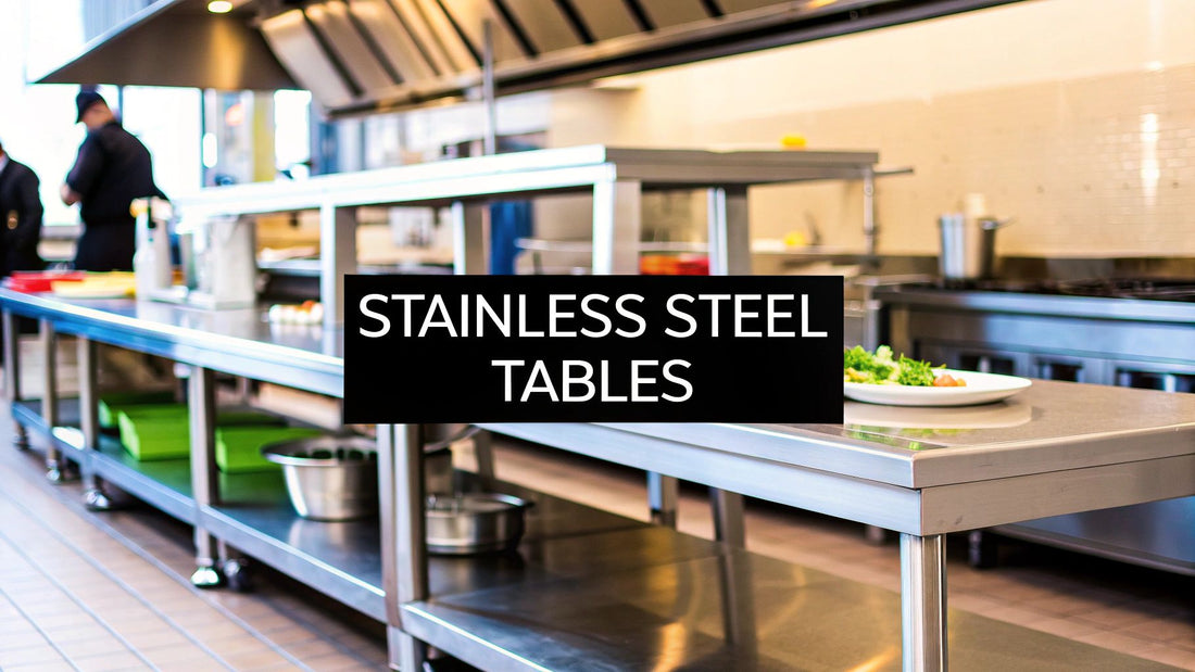 Your Guide to Stainless Steel Commercial Tables